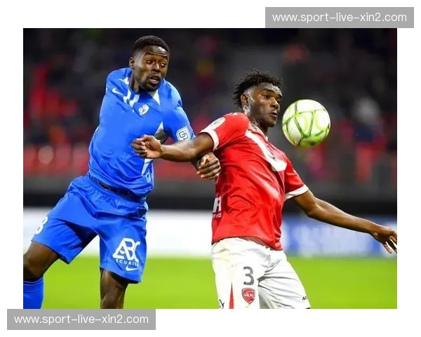 瓦朗谢纳与欧塞尔：法乙赛场上的宿命对决与时代变迁